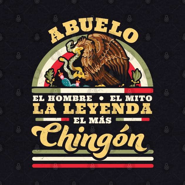 Abuelo El Hombre El Mito La Leyenda El Mas Chingon Mexican by OrangeMonkeyArt